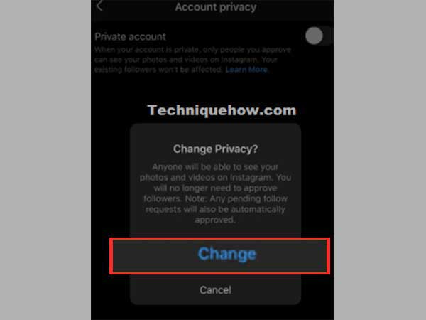 After turning ‘Private Account’ option off and making your account ‘Public,’ tap on ‘Change’ to confirm.