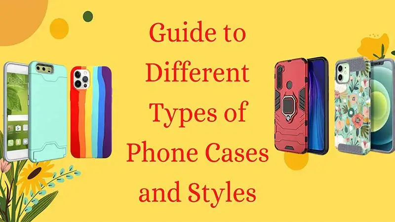 Different Types of Phone Cases and Styles