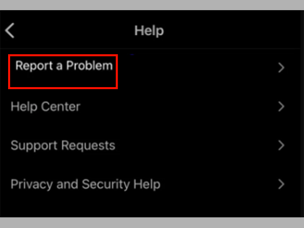 Navigate to ‘Settings’ > ‘Help’ section and there, tap the ‘Report a Problem’ option.