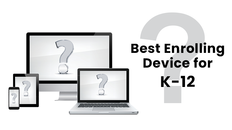 Best Enrolling Device for K-12